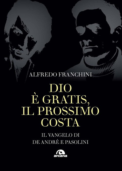 Dio è gratis, il prossimo costa. Il Vangelo di De André e Pasolini