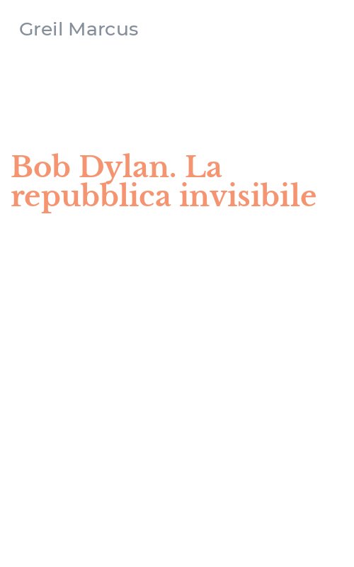 Bob Dylan. La repubblica invisibile