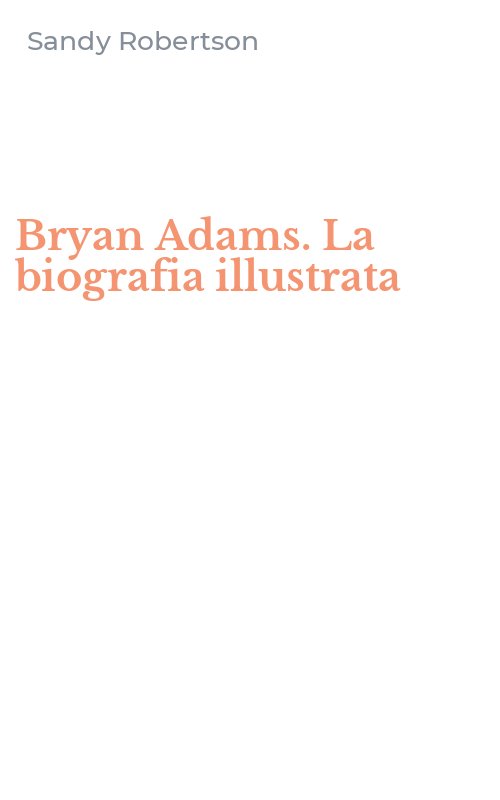 Bryan Adams. La biografia illustrata