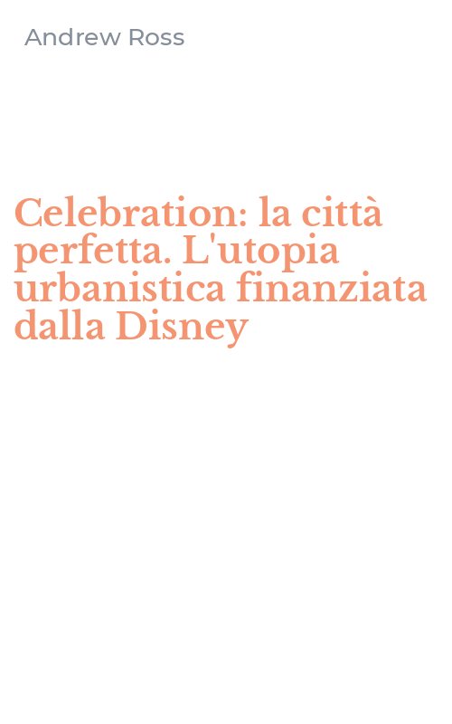 Celebration: la città perfetta. L'utopia urbanistica finanziata dalla Disney