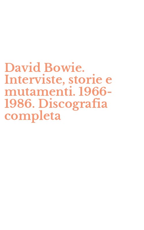 David Bowie. Interviste, storie e mutamenti. 1966-1986. Discografia completa