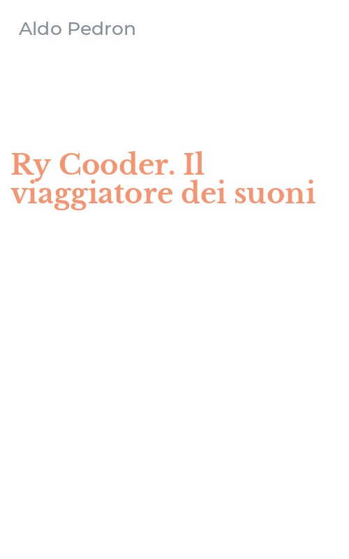 Ry Cooder. Il viaggiatore dei suoni