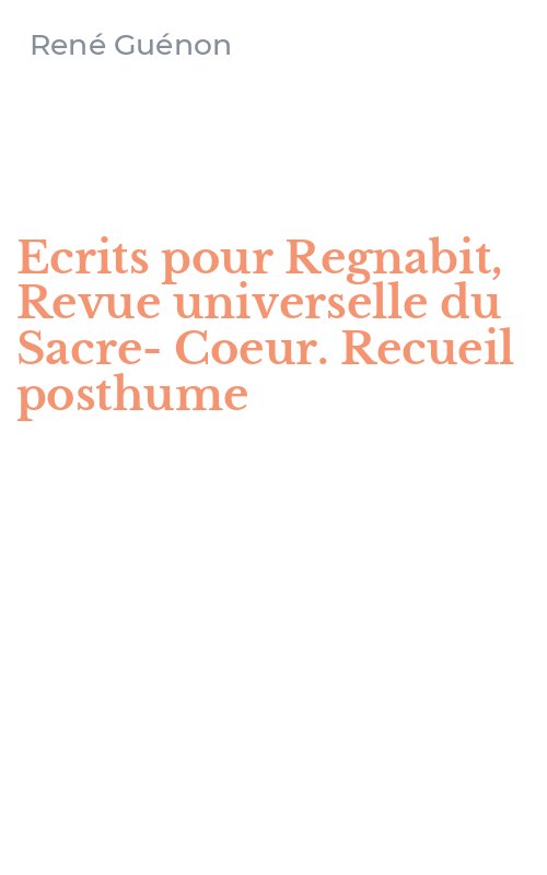 Ecrits pour Regnabit, Revue universelle du Sacre-Coeur. Recueil posthume