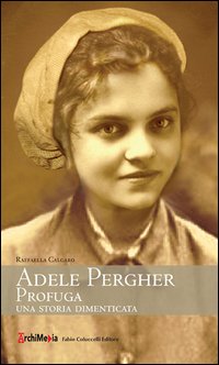 Adele Pergher profuga. Una storia dimenticata