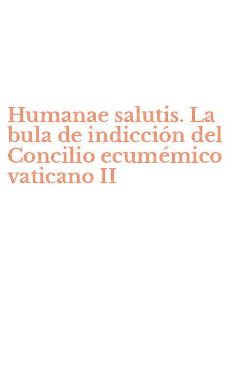 Humanae salutis. La bula de indicción del Concilio ecumémico vaticano II