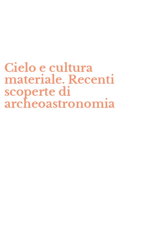 Cielo e cultura materiale. Recenti scoperte di archeoastronomia