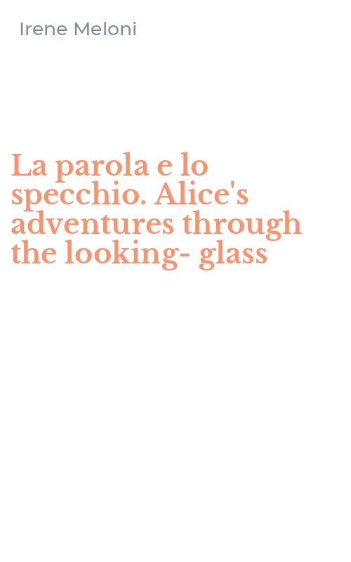 La parola e lo specchio. Alice's adventures through the looking-glass