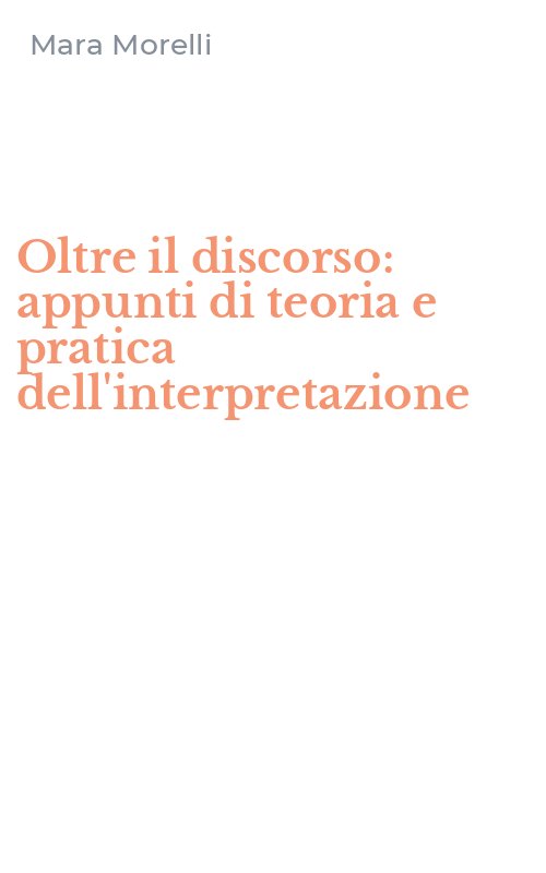 Oltre il discorso: appunti di teoria e pratica dell'interpretazione