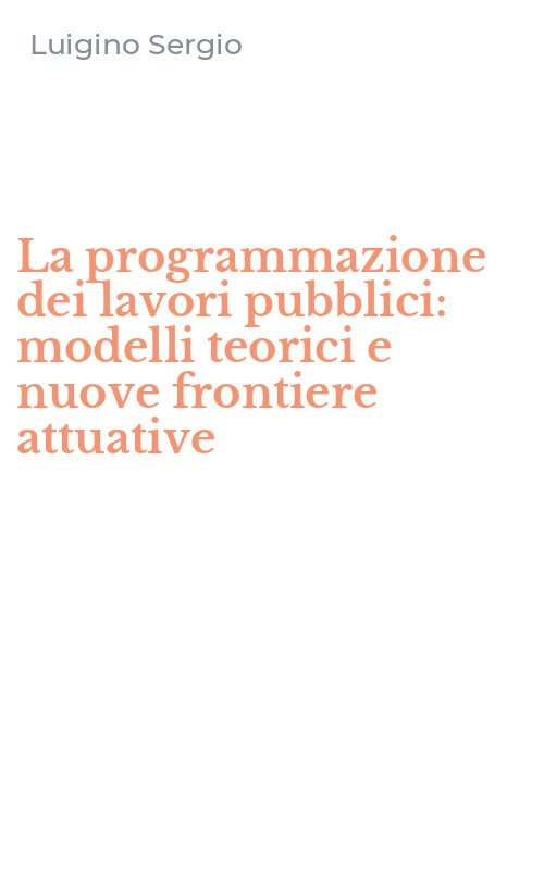La programmazione dei lavori pubblici: modelli teorici e nuove frontiere attuative