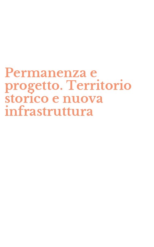 Permanenza e progetto. Territorio storico e nuova infrastruttura