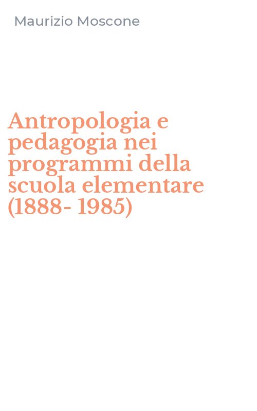 Antropologia e pedagogia nei programmi della scuola elementare (1888-1985)