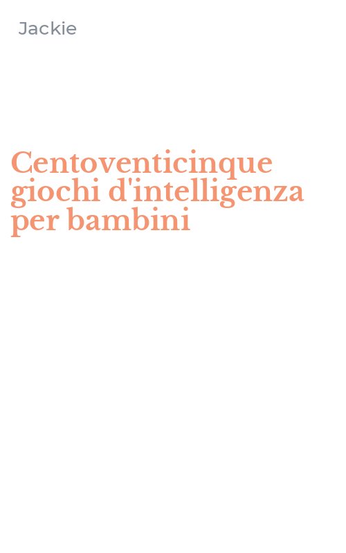 Centoventicinque giochi d'intelligenza per bambini