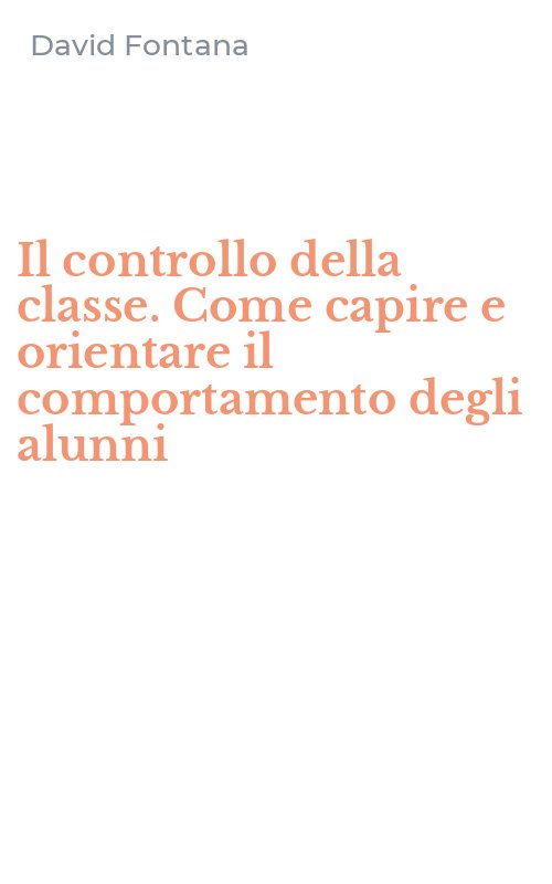 Il controllo della classe. Come capire e orientare il comportamento degli alunni