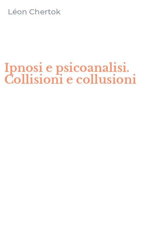 Ipnosi e psicoanalisi. Collisioni e collusioni