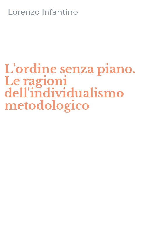 L'ordine senza piano. Le ragioni dell'individualismo metodologico