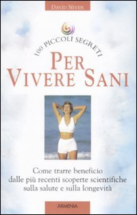 Cento piccoi segreti per vivere sani