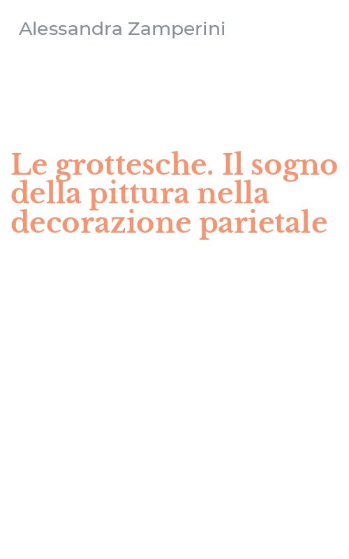 Le grottesche. Il sogno della pittura nella decorazione parietale