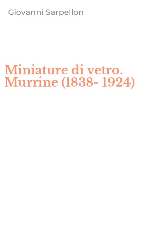 Miniature di vetro. Murrine (1838-1924)
