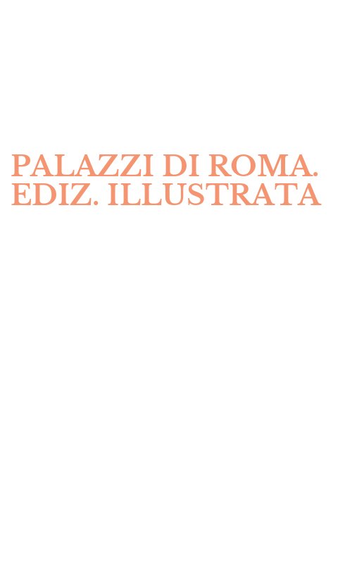 PALAZZI DI ROMA. EDIZ. ILLUSTRATA