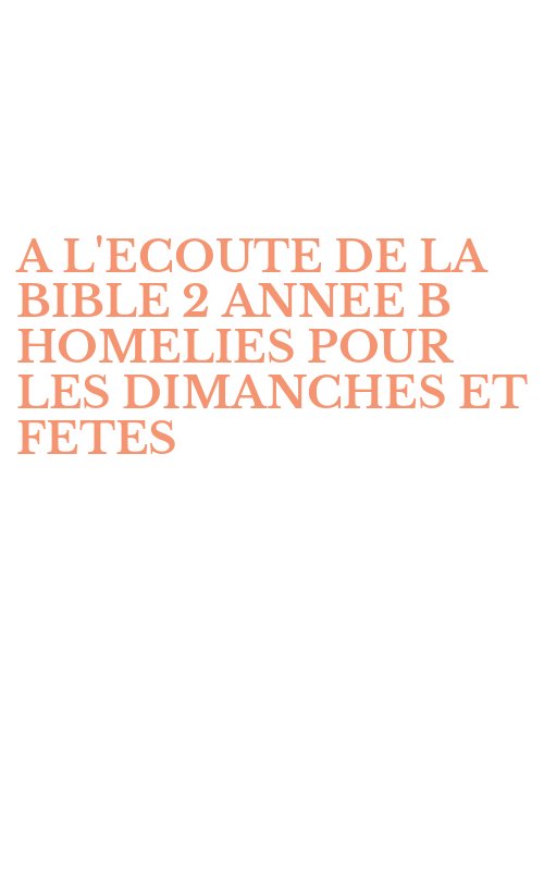 A L'ECOUTE DE LA BIBLE 2 ANNEE B HOMELIES POUR LES DIMANCHES ET FETES