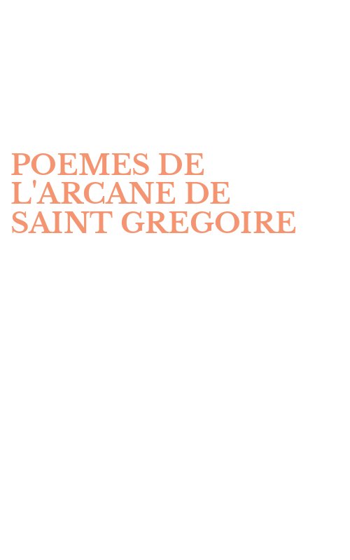 POEMES DE L'ARCANE DE SAINT GREGOIRE