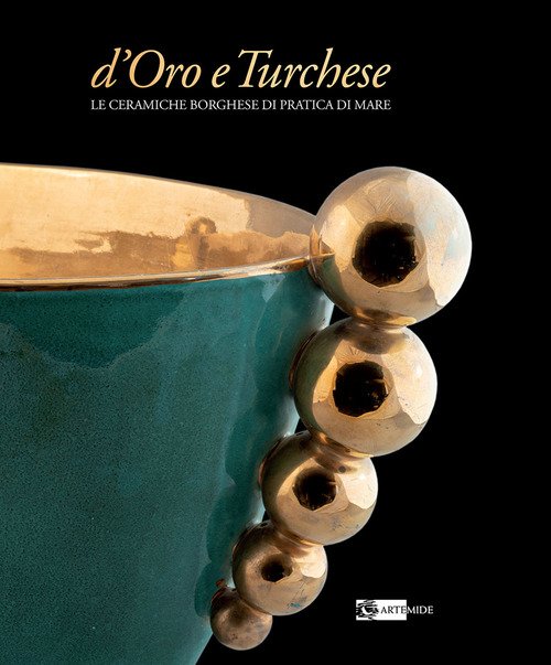 D'oro e turchese. Le ceramiche Borghese di Pratica di Mare