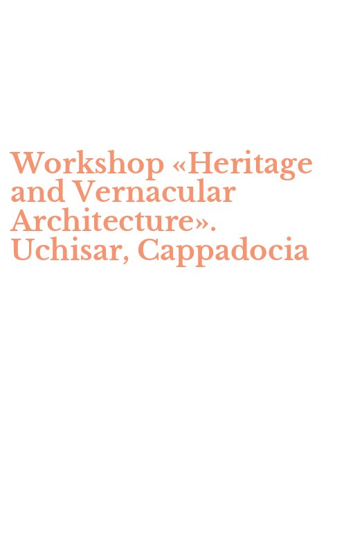 Workshop «Heritage and Vernacular Architecture». Uchisar, Cappadocia