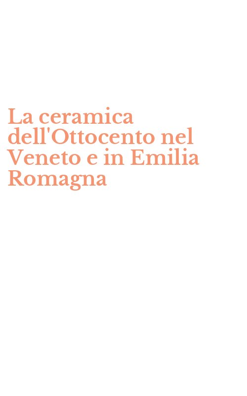 La ceramica dell'Ottocento nel Veneto e in Emilia Romagna