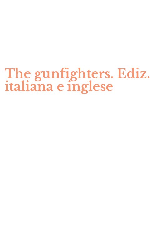 The gunfighters. Ediz. italiana e inglese