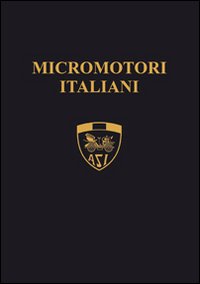 Micromotori italiani. I piccoli capolavori della genialità italiana