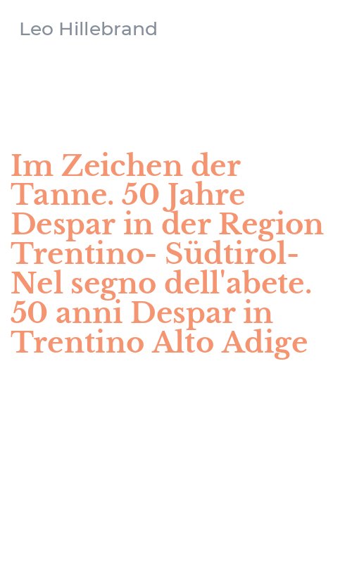 Im Zeichen der Tanne. 50 Jahre Despar in der Region Trentino-Südtirol-Nel segno dell'abete. 50 anni Despar in Trentino Alto Adige