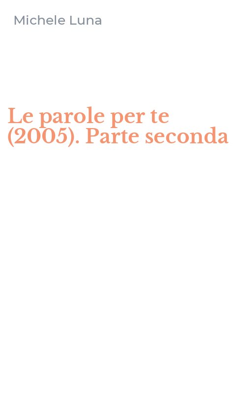 Le parole per te (2005). Parte seconda