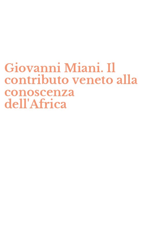 Giovanni Miani. Il contributo veneto alla conoscenza dell'Africa