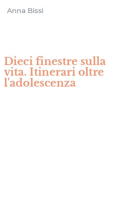 Dieci finestre sulla vita. Itinerari oltre l'adolescenza