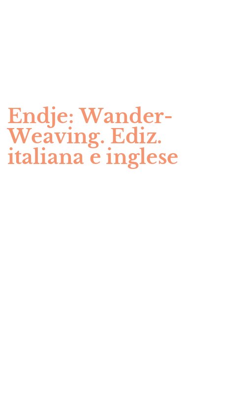 Endje: Wander-Weaving. Ediz. italiana e inglese
