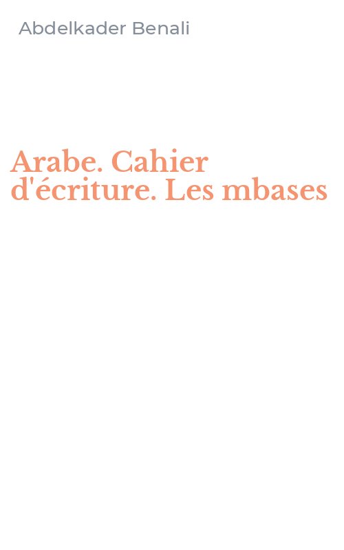 Arabe. Cahier d'écriture. Les mbases