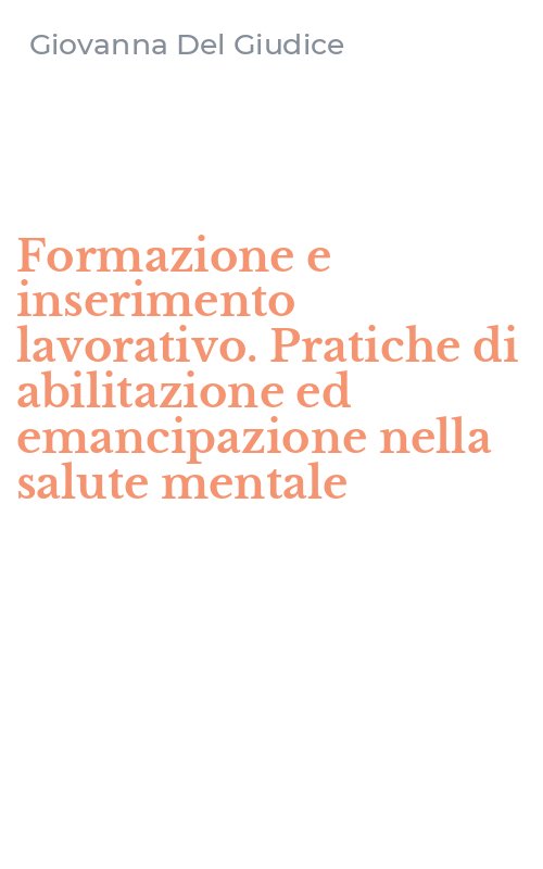 Formazione e inserimento lavorativo. Pratiche di abilitazione ed emancipazione nella salute mentale
