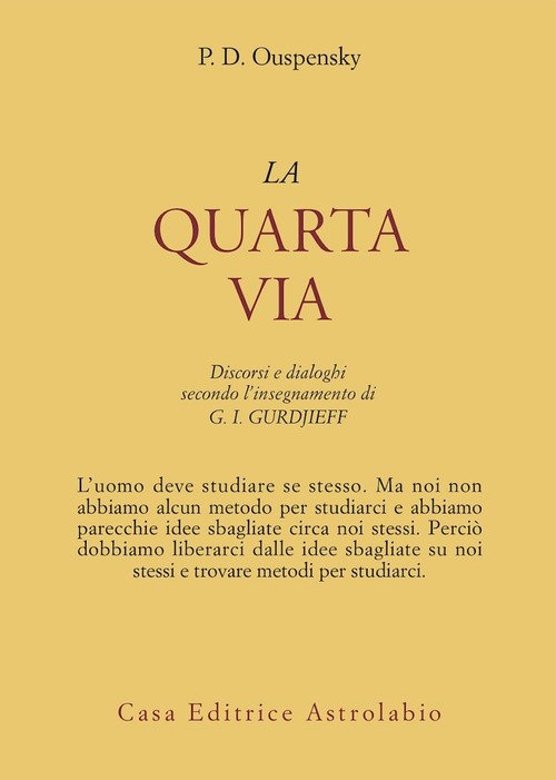 La quarta via. Discorsi e dialoghi secondo l'insegnamento di G. I. Gurdjieff