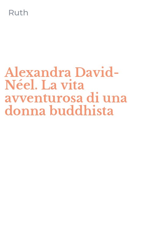 Alexandra David-Néel. La vita avventurosa di una donna buddhista