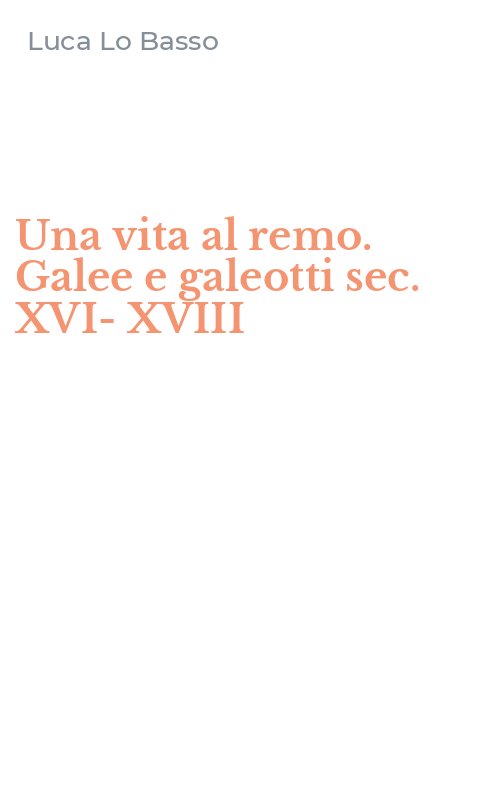 Una vita al remo. Galee e galeotti sec. XVI-XVIII