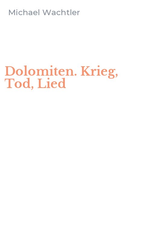 Dolomiten. Krieg, Tod, Lied
