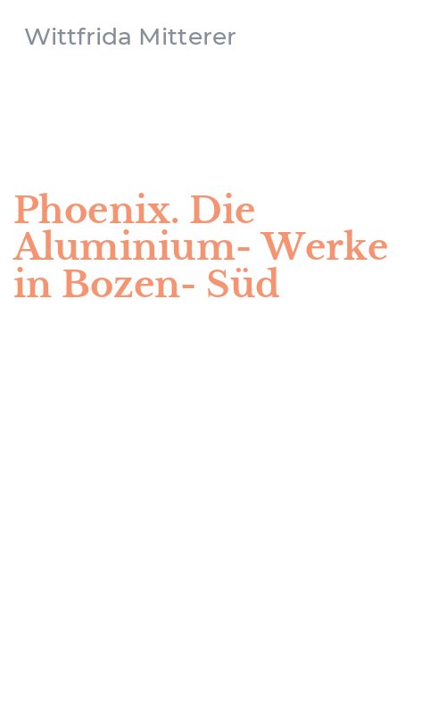 Phoenix. Die Aluminium-Werke in Bozen-Süd