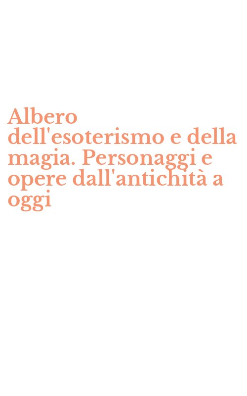 Albero dell'esoterismo e della magia. Personaggi e opere dall'antichità a oggi
