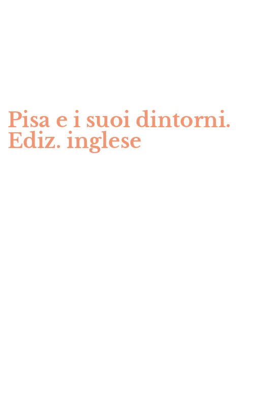Pisa e i suoi dintorni. Ediz. inglese