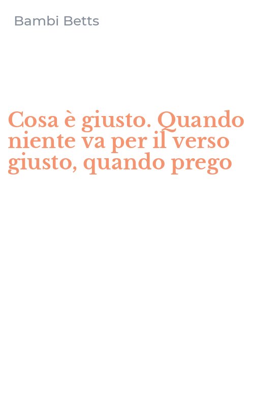 Cosa è giusto. Quando niente va per il verso giusto, quando prego