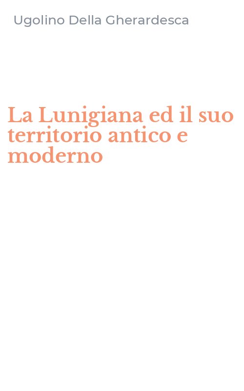 La Lunigiana ed il suo territorio antico e moderno