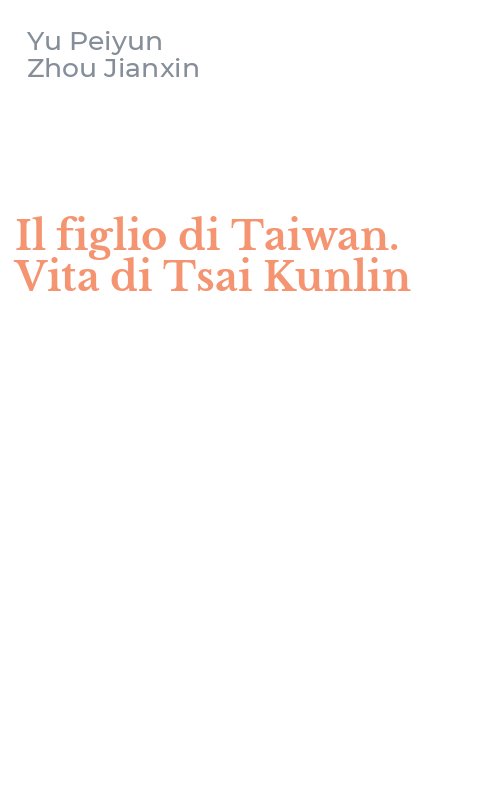 Il figlio di Taiwan. Vita di Tsai Kunlin