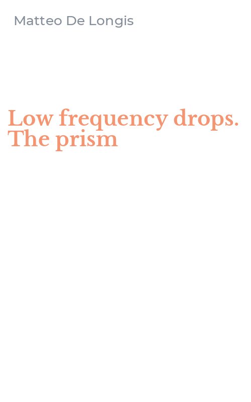 Low frequency drops. The prism