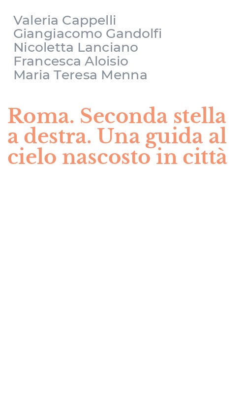 Roma. Seconda stella a destra. Una guida al cielo nascosto in città