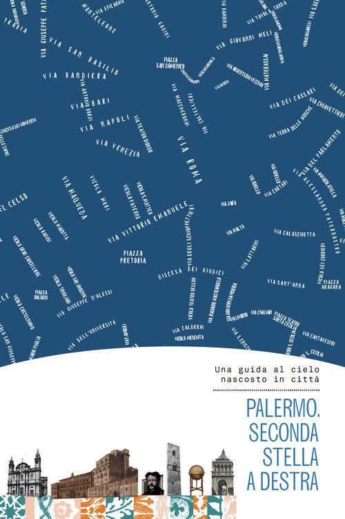 Palermo. Seconda stella a destra. Una guida al cielo nascosto in città